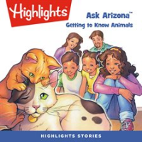 Ask Arizona: Getting to Know Animals by Children, Highlights for